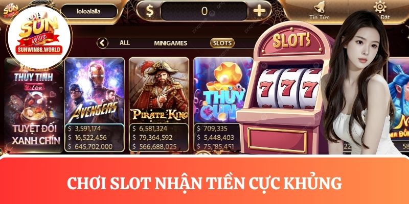 Chơi slot nhận tiền cực khủng