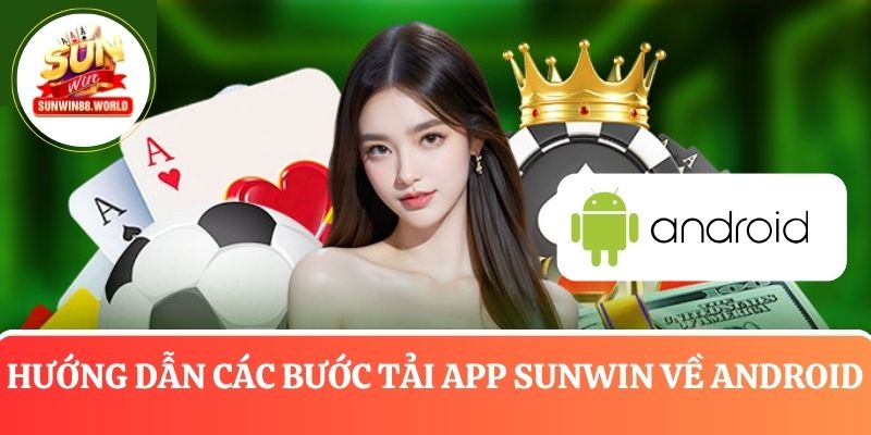 Hướng dẫn tải app Sunwin về hệ điều hành Android