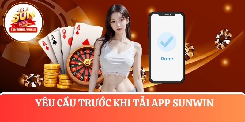 Yêu cầu trước khi tải app Sunwin về điện thoại