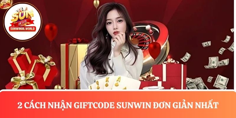 2 Cách nhận Giftcode Sunwin đơn giản cho hội viên