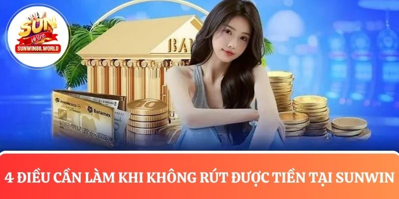 4 Điều nên làm để tìm hiểu vì sao không rút tiền Sunwin được