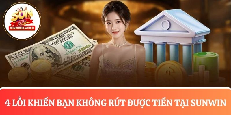 4 Lỗi thường gặp - Lý do vì sao không rút tiền Sunwin được