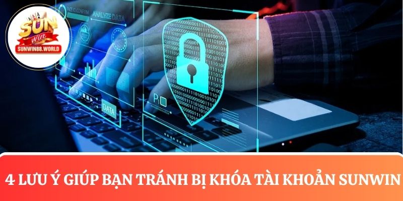 4 Lưu ý tránh tình trạng tài khoản Sunwin bị khóa