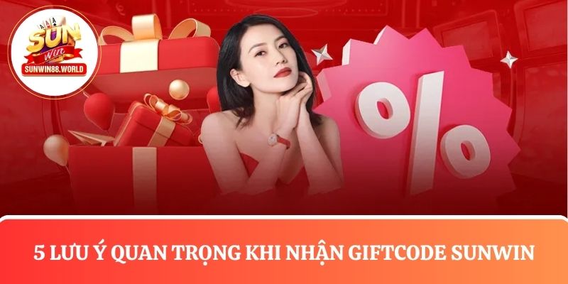 5 Lưu ý hội viên cần biết khi nhận Giftcode Sunwin
