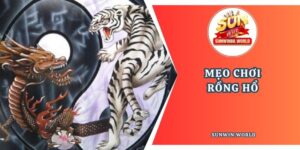 mẹo chơi rồng hổ