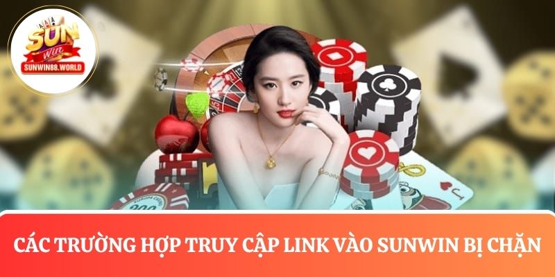 Các trường hợp truy cập link vào Sunwin bị chặn