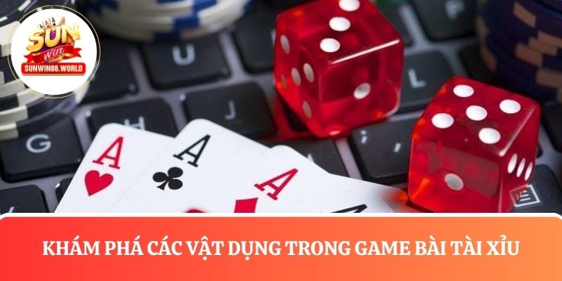 Cách chơi tài xỉu và một số vật dụng quen thuộc trong game