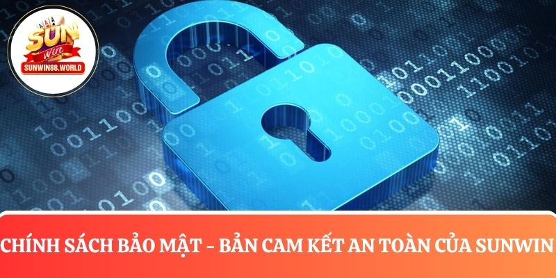 Chính sách bảo mật - bản cam kết an toàn thông tin của Sunwin dành cho người chơi