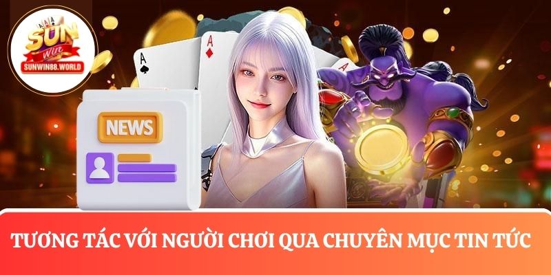 Cổng game tương tác cùng hội viên qua chuyên mục tin tức