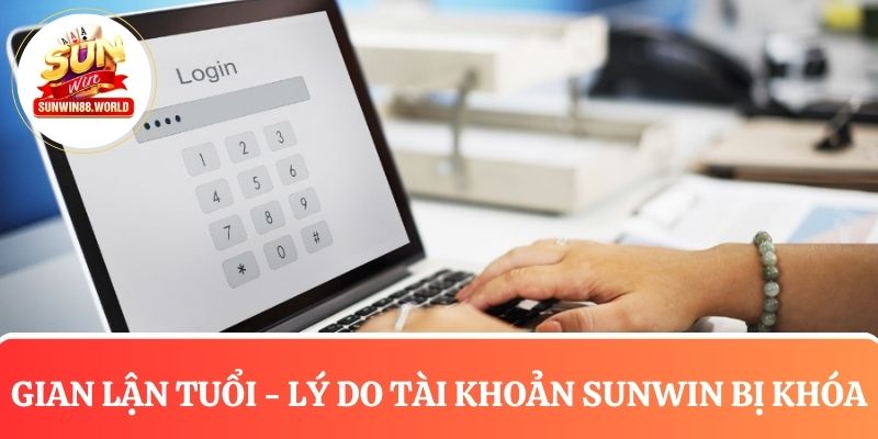 Gian lận tuổi - Lý do tài khoản Sunwin bị khóa
