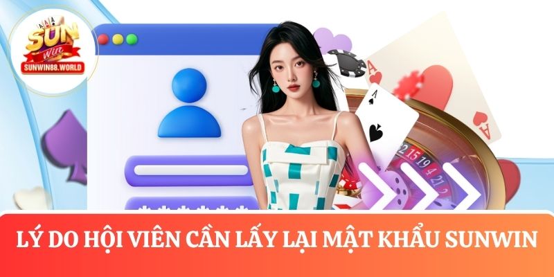 Lý do hội viên cần Lấy lại mật khẩu truy cập tại cổng game Sunwin