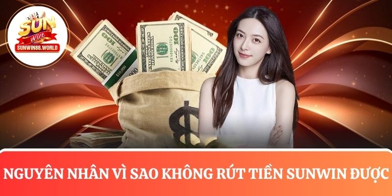 Nguyên nhân vì sao không rút tiền Sunwin được